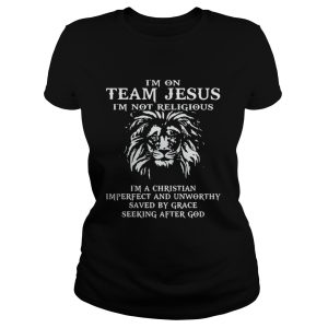 Lion Im on team Jesus Im not religious Im a Christian Imperfect shirt