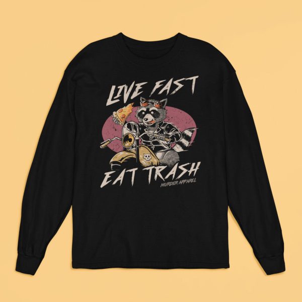 Live Fast Eat Trash Long Sleeve Shirt