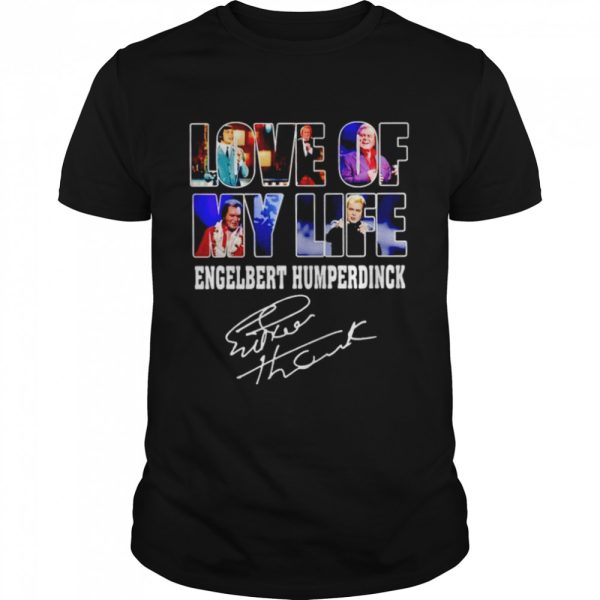 Love of my life Engelbert Humperdinck signature shirt