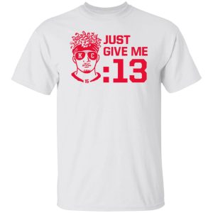 Mahomes Just Give Me 13 Ladies Boyfriend Shirt