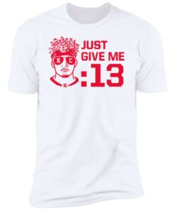Mahomes Just Give Me 13 Sweatshirt 1