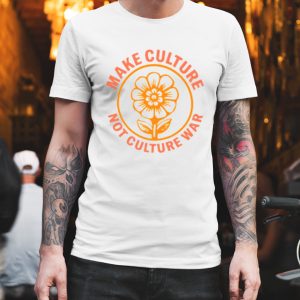 Make culture not culture war shirt