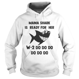 Mama Shark is ready for her w2 do do do do shirt