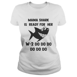 Mama Shark is ready for her w2 do do do do shirt