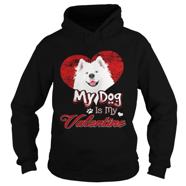 My Dog Is My valentine Samoyed Shirt