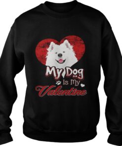 My Dog Is My valentine Samoyed Shirt 3
