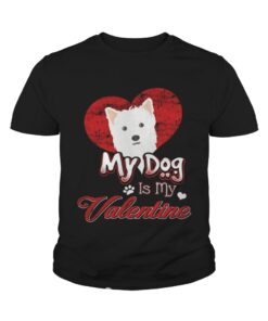 My Dog Is My valentine West Highland White Terrier Shirt 3 My Dog Is My valentine West Highland White Terrier Shirt 4