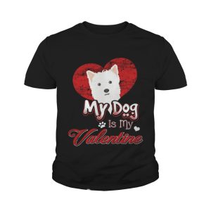 My Dog Is My valentine West Highland White Terrier Shirt 4