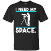 Need My Space T-Shirt