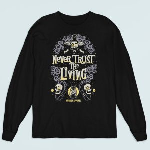 Never Trust The Living Long Sleeve Shirt