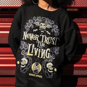 Never Trust The Living Sweatshirt