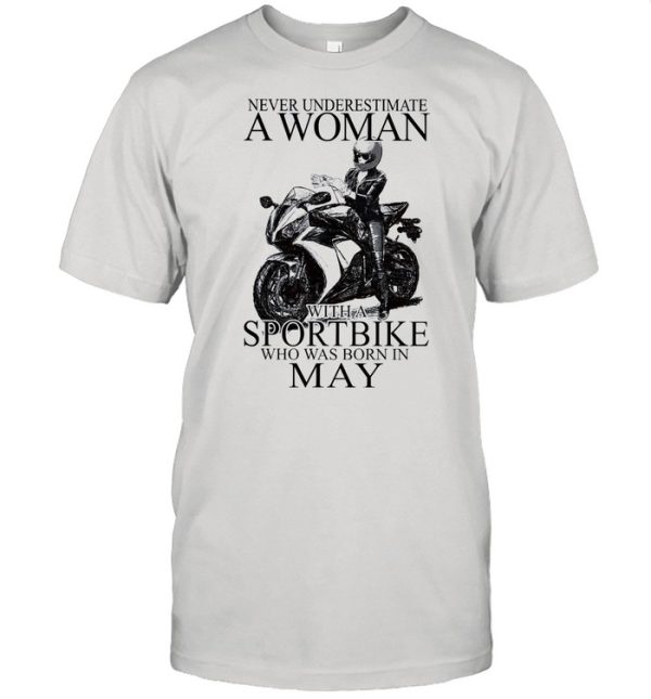 Never underestimate a woman with a Sportbike who was born in May shirt