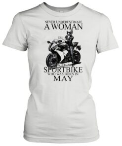 Never underestimate a woman with a Sportbike who was born in May shirt 1 Never underestimate a woman with a Sportbike who was born in May shirt 2