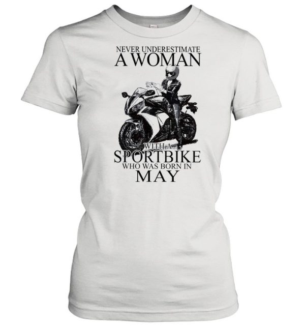 Never underestimate a woman with a Sportbike who was born in May shirt