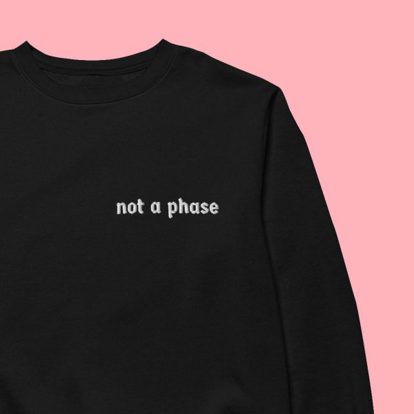 Not A Phase Sweatshirt