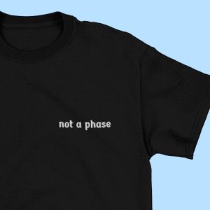 Not A Phase T Shirt 1