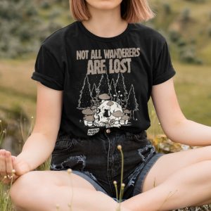 Not All Wanderers Are Lost T Shirt 2