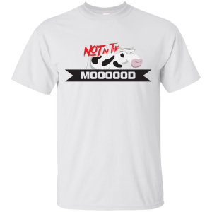 Not In The Mooo T-Shirt