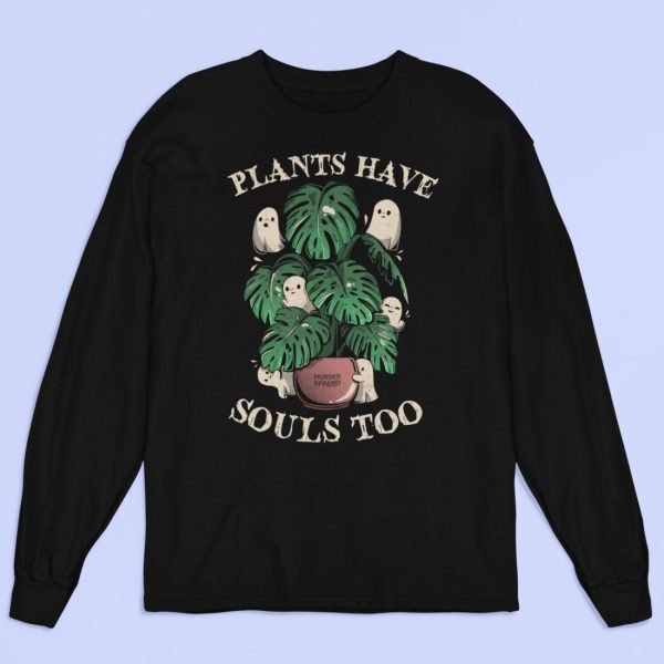 Plants Have Souls Too Long Sleeve Shirt