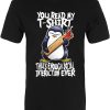 Psycho Penguin You Read My T-Shirt That’s Enough Men’s Premium Black T-Shirt