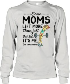 Some Moms Lift More Than Just Their Kids shirt 2 Some Moms Lift More Than Just Their Kids shirt 3