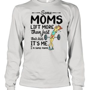 Some Moms Lift More Than Just Their Kids shirt 3