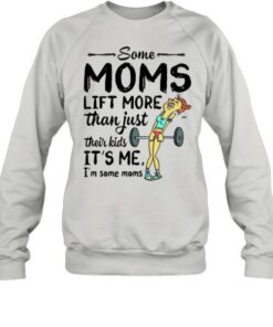 Some Moms Lift More Than Just Their Kids shirt 3 Some Moms Lift More Than Just Their Kids shirt 4