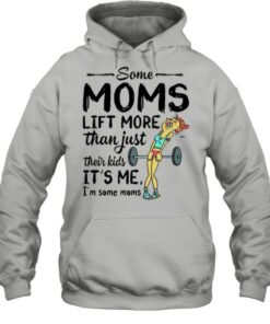 Some Moms Lift More Than Just Their Kids shirt 4 Some Moms Lift More Than Just Their Kids shirt 5