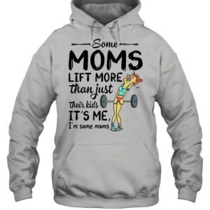 Some Moms Lift More Than Just Their Kids shirt 5