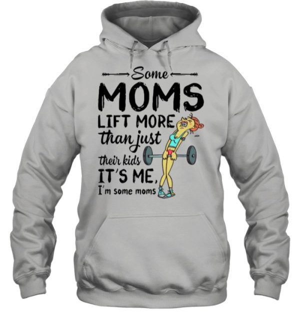 Some Moms Lift More Than Just Their Kids shirt