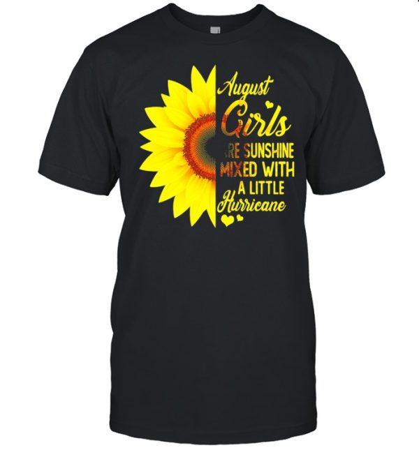 Sunflower August girls are sunshine mixed with a little hurricane shirt