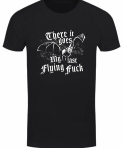 There It Goes My Last Flying Fuck Mens Black T Shirt 1