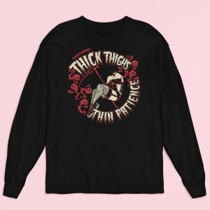 Thick Thighs Thin Patience Long Sleeve Shirt