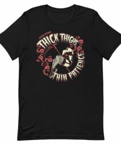 Thick Thighs Thin Patience T-Shirt 1 Thick Thighs Thin Patience T Shirt 2