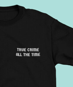 True Crime All The Time T Shirt 1