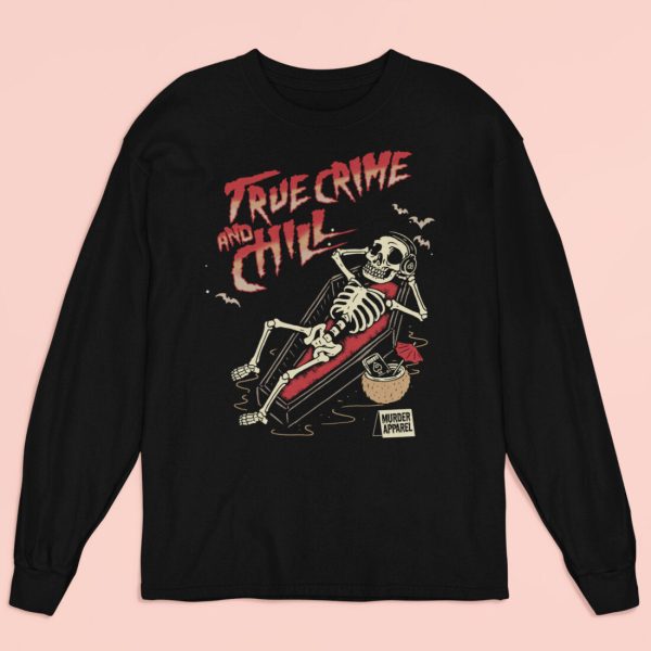 True Crime And Chill Long Sleeve Shirt