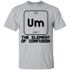 Um The Element Of Confusion T-Shirt