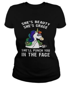 Unicorn She's beauty she's grace she'll punch you in the face shirt 1