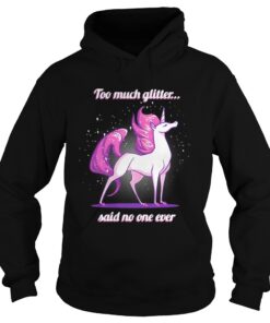 Unicorn Too much glitter said no one ever shirt 1