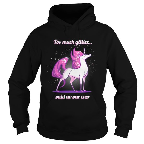 Unicorn Too much glitter said no one ever shirt