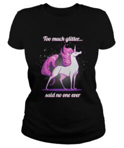 Unicorn Too much glitter said no one ever shirt 2