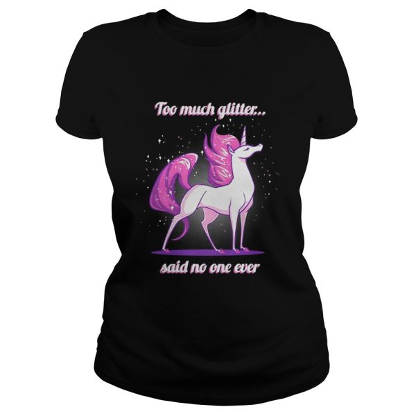 Unicorn Too much glitter said no one ever shirt