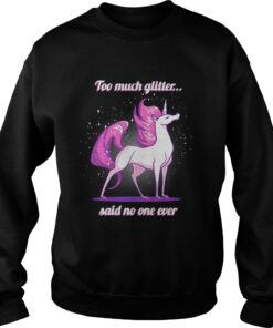 Unicorn Too much glitter said no one ever shirt 3