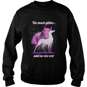 Unicorn Too much glitter said no one ever shirt 3