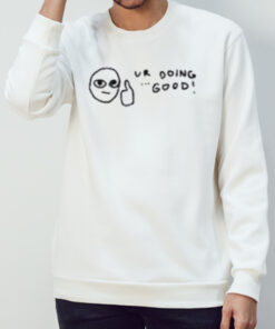 Ur doing good shirt 2