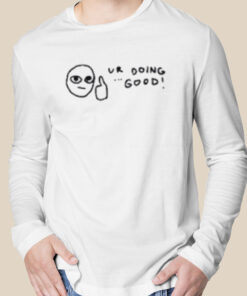 Ur doing good shirt 3