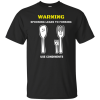 Warning Spooning Leads To Forking Use Condiments T-Shirt
