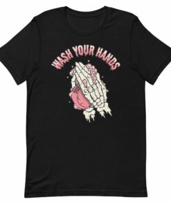 Wash Your Hands T-Shirt 1 Wash Your Hands T Shirt 2