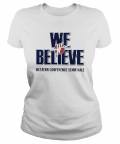 We Believe Western Conference Semifinals T-Shirt 1 We Believe Western Conference Semifinals T Shirt 2