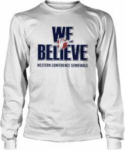 We Believe Western Conference Semifinals T-Shirt 2 We Believe Western Conference Semifinals T Shirt 3
